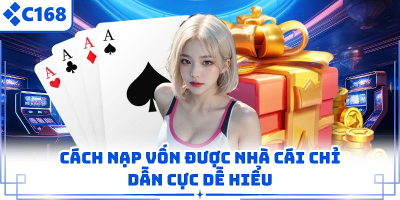 Cách nạp vốn được nhà cái chỉ dẫn cực dễ hiểu