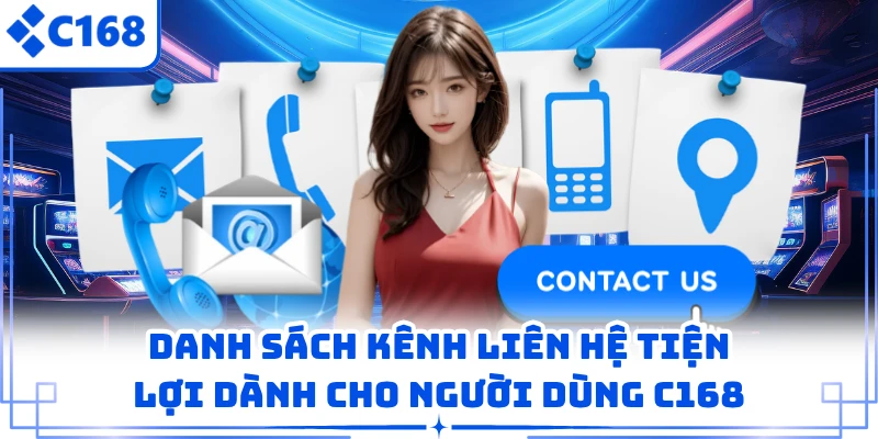 Danh sách kênh liên hệ tiện lợi dành cho người dùng C168 