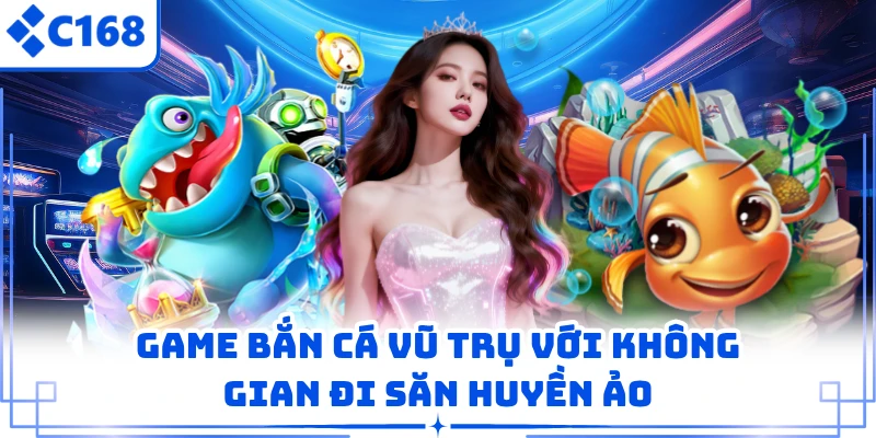 Game bắn cá Vũ Trụ với không gian đi săn huyền ảo