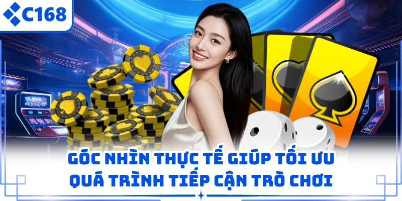 Góc nhìn thực tế giúp tối ưu quá trình tiếp cận trò chơi