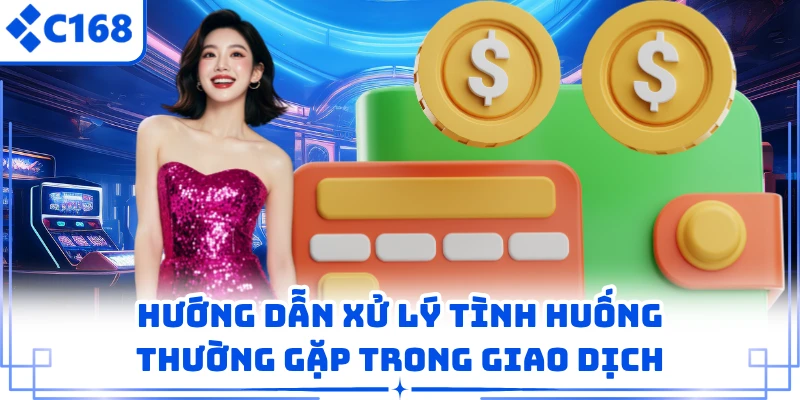 Hướng dẫn xử lý tình huống thường gặp trong giao dịch