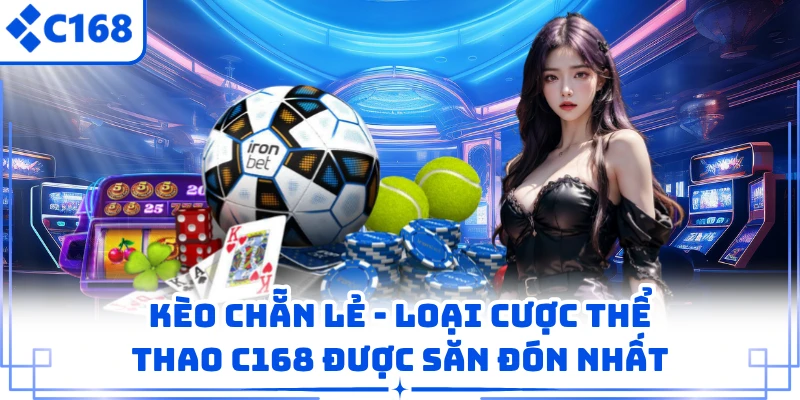 Kèo Chẵn Lẻ - Loại Cược Thể Thao C168 Được Săn Đón Nhất