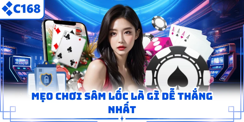Mẹo chơi sâm lốc là gì dễ thắng nhất