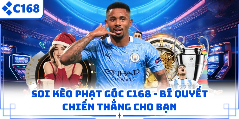 Soi Kèo Phạt Góc C168 - Bí Quyết Chiến Thắng Cho Bạn