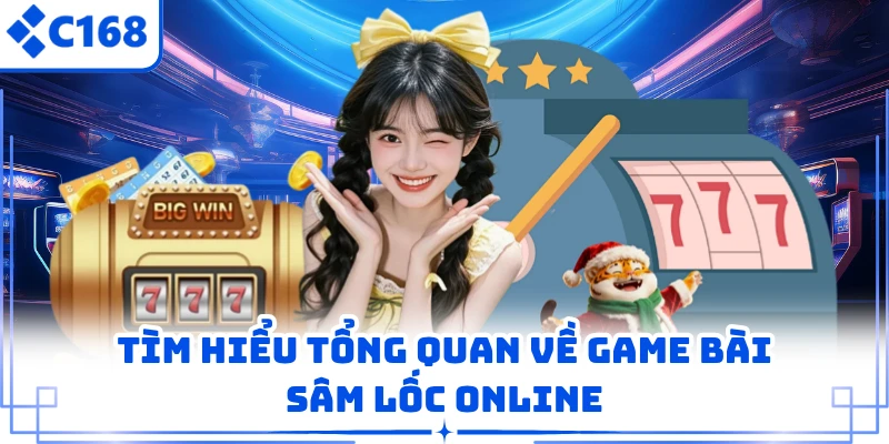 Tìm hiểu tổng quan về game bài sâm lốc online 